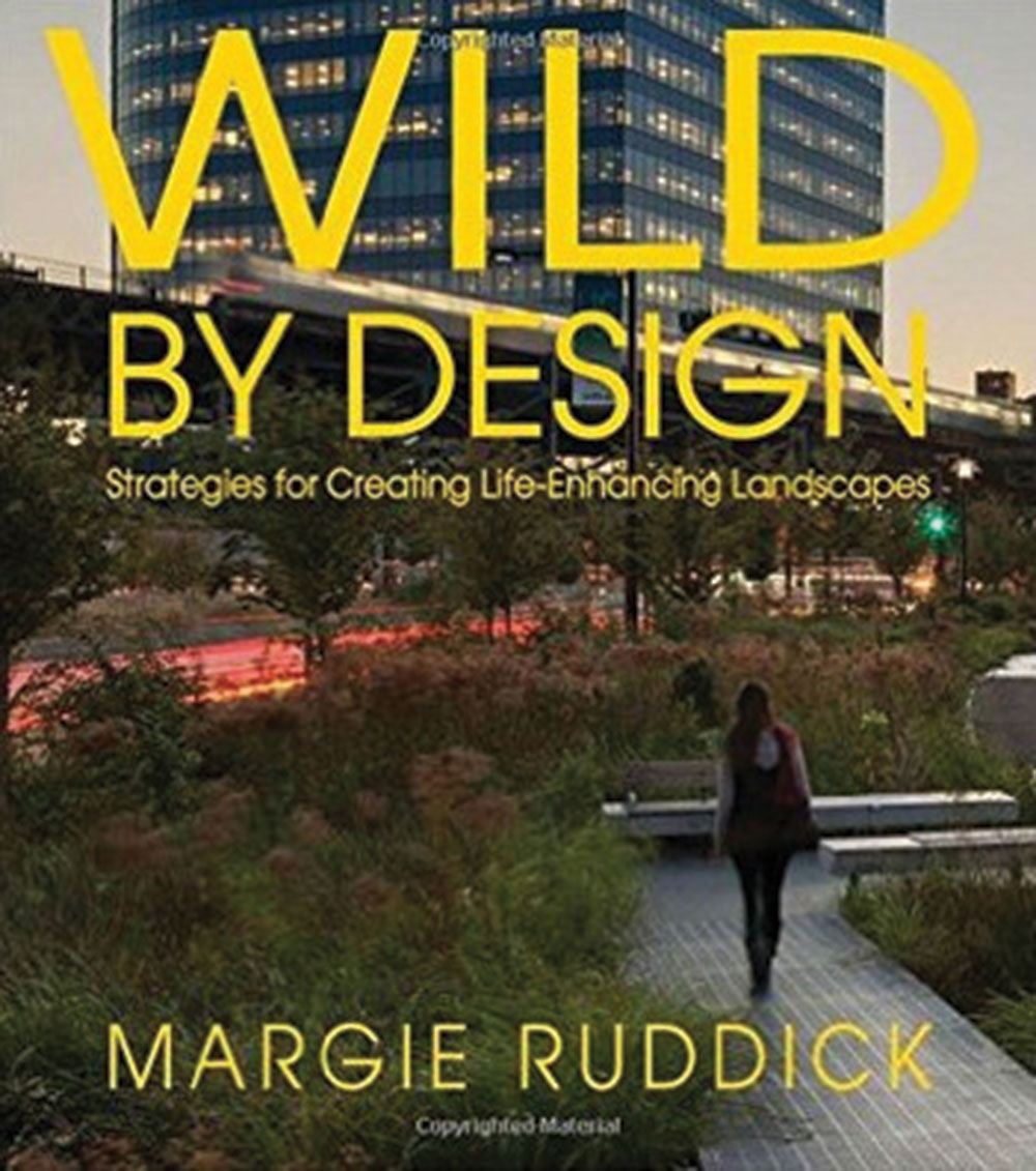 Wild By Design Strategies for Creating LifeEnhancing Landscapes